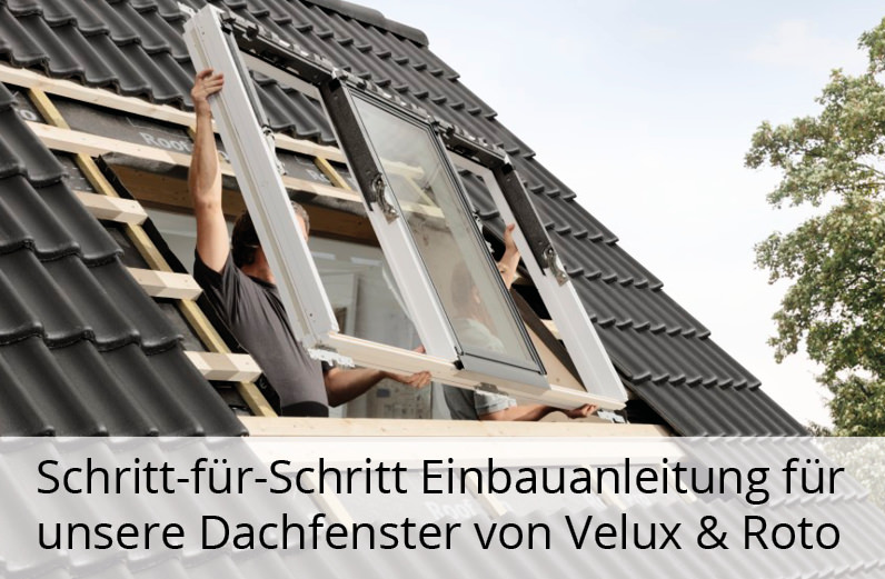 Dachfenster Einbau Anleitung für VELUX und Roto 